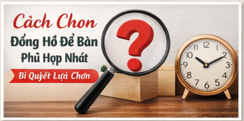 Cách [MẸO HAY] giúp bạn chọn đồng hồ để bàn phù hợp phòng ngủ – phòng khách – bàn làm việc